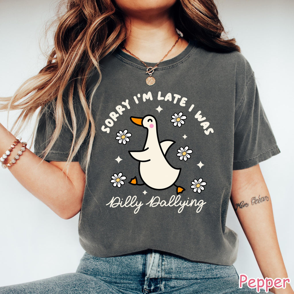 Comfort Colors® Funny Goose Shirt, Sorry I'm Late I Was Dilly Dallying, Sarcastic Women Graphic Tee, Animal Humor T-Shirt, Silly Goose Tee