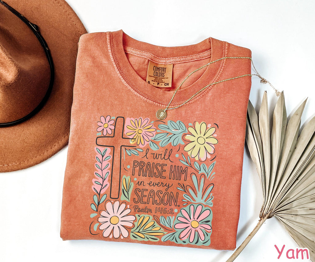 Comfort Colors® Floral Christian Shirt I Will Praise Him In Every Season Bible Verse Tee  Religious Shirt for Women Faith Tee Christian Gift