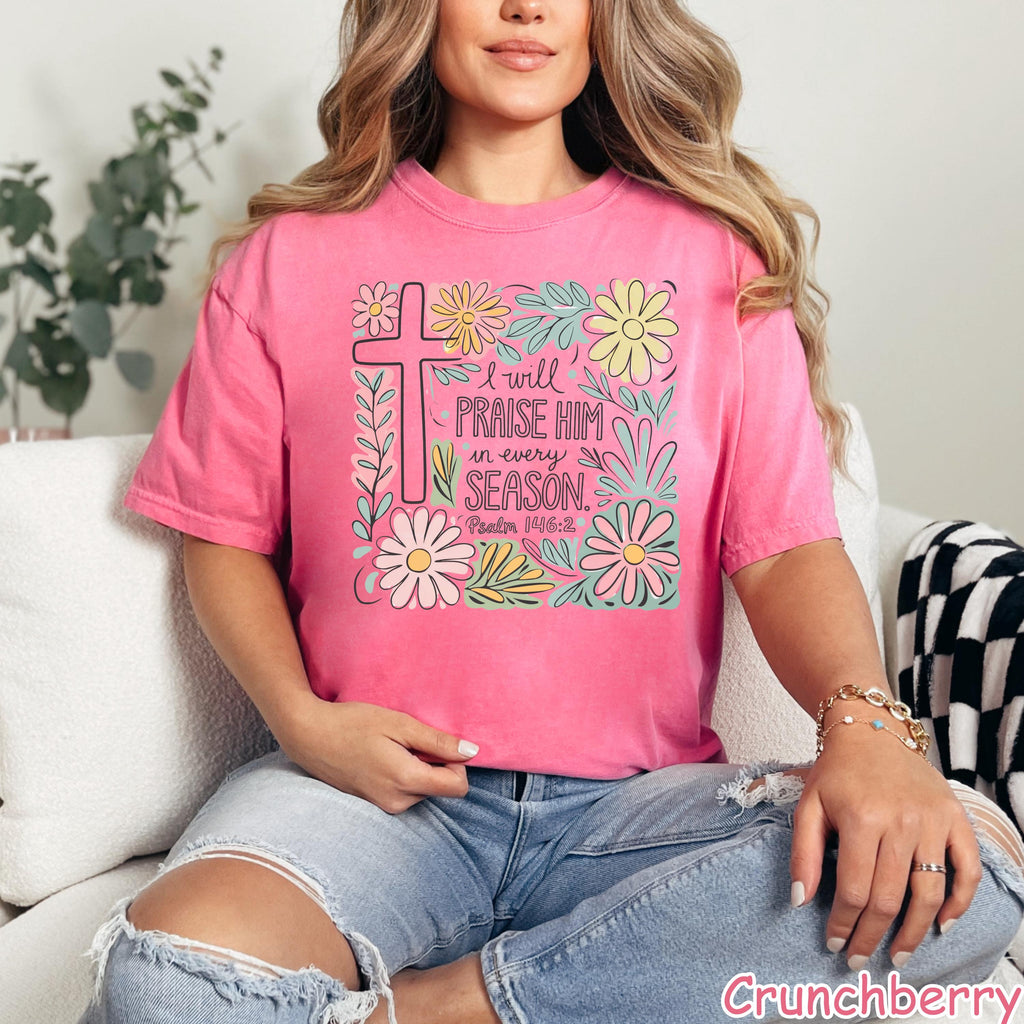 Comfort Colors® Floral Christian Shirt I Will Praise Him In Every Season Bible Verse Tee  Religious Shirt for Women Faith Tee Christian Gift