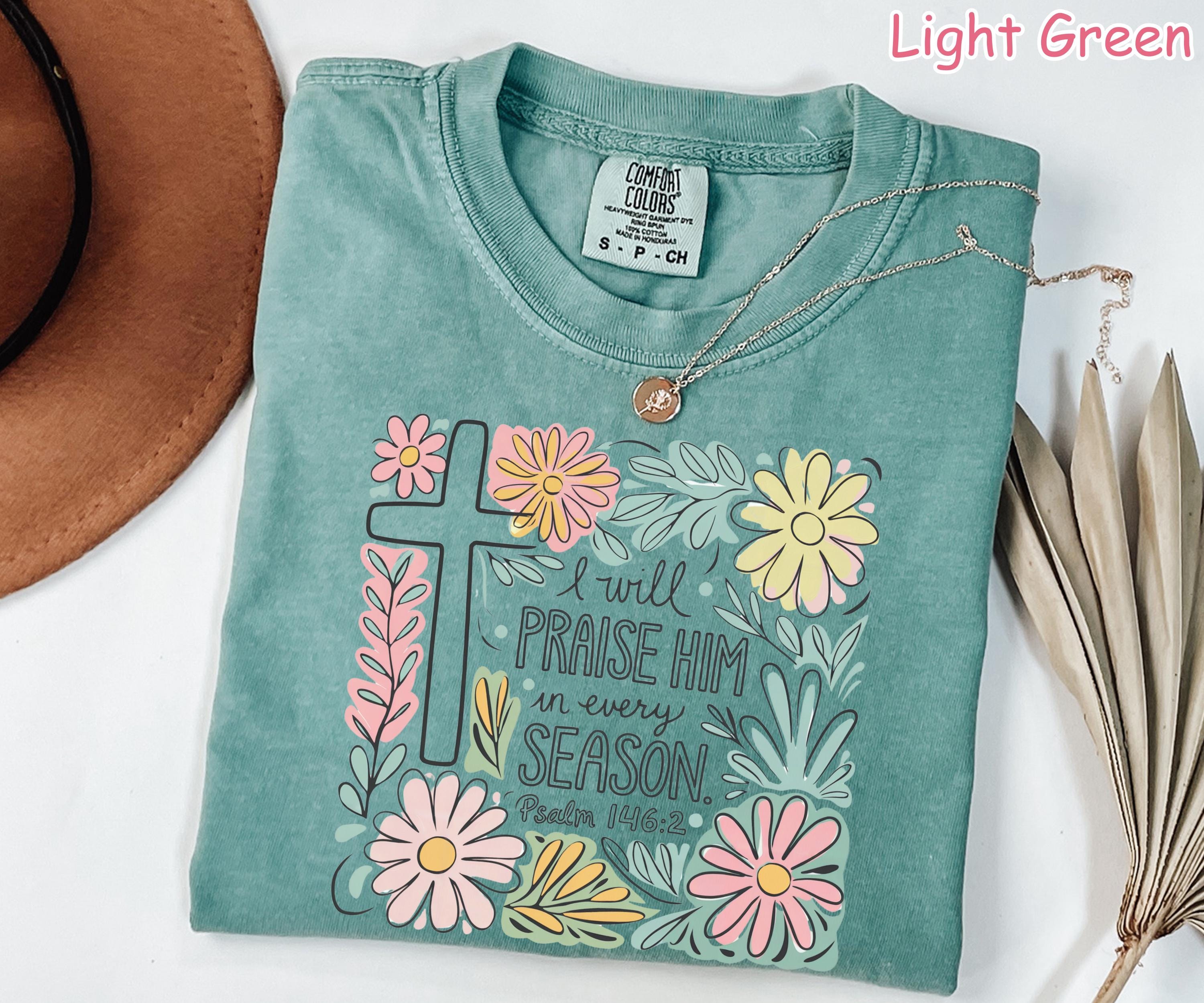 Comfort Colors® Floral Christian Shirt I Will Praise Him In Every Season Bible Verse Tee  Religious Shirt for Women Faith Tee Christian Gift