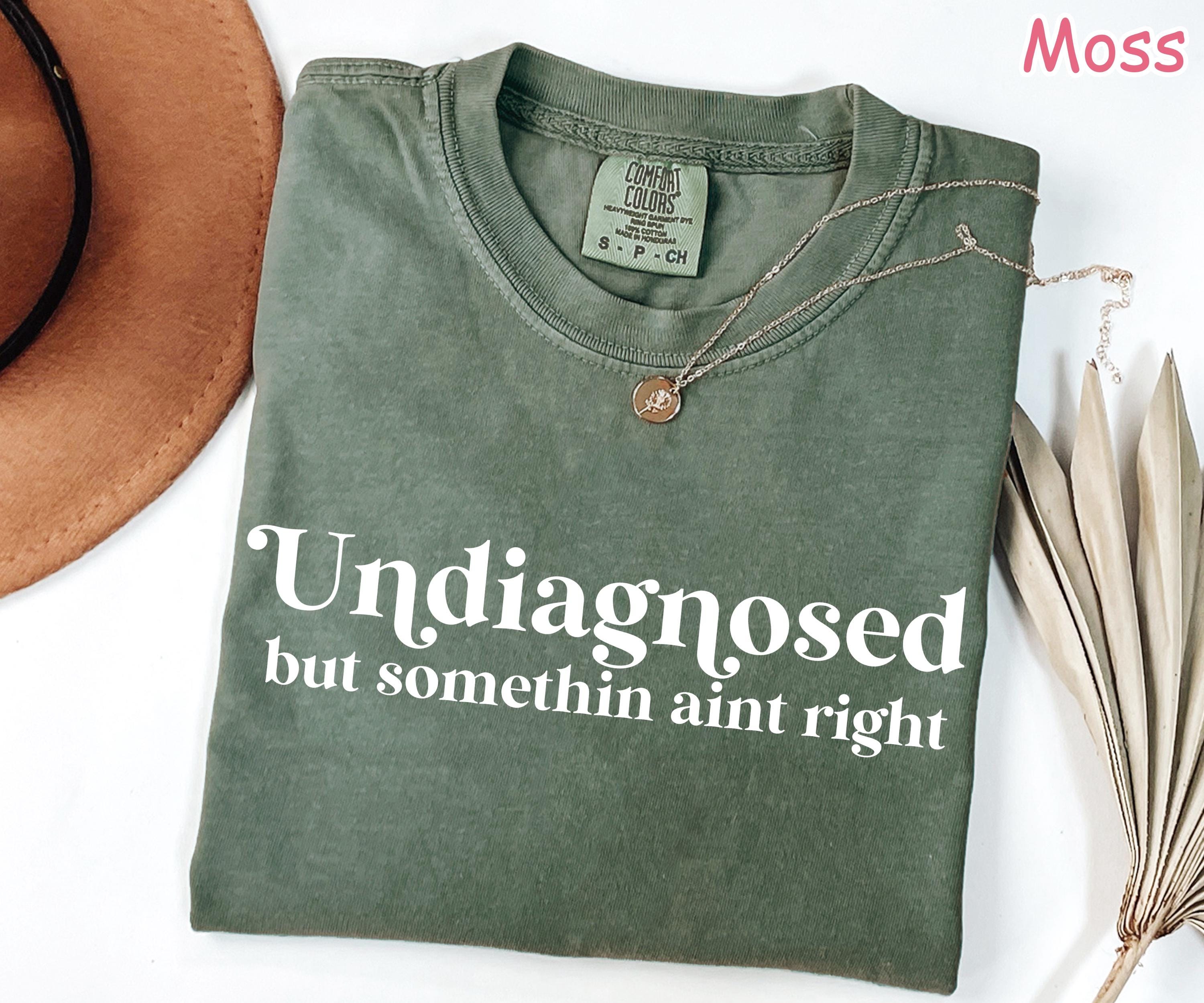 Comfort Colors® Funny Mental Health Shirt for Women, Undiagnosed But Something Ain't Right, Sarcastic Shirt, Anxiety Shirt, Funny Saying Tee