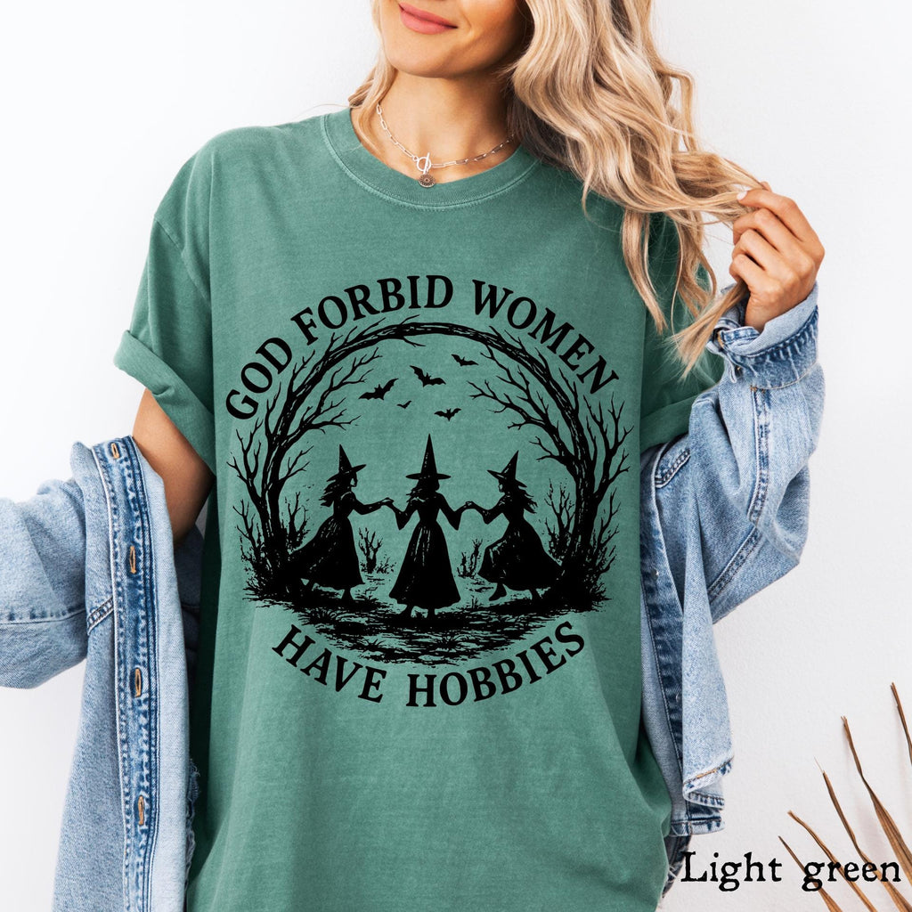 God Forbid Women Have Hobbies Shirt,: Comfort Colors Funny Witchy Feminist Sarcastic Gift