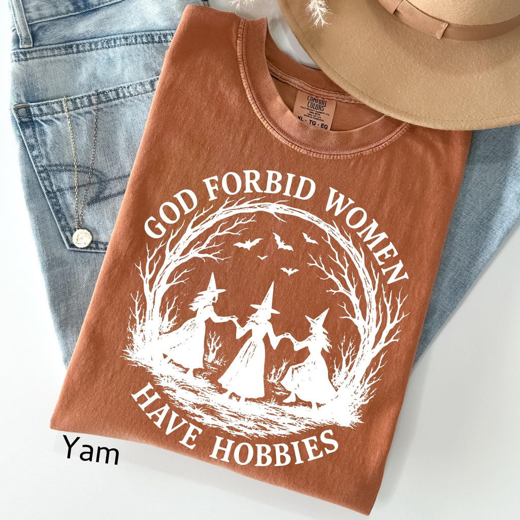 God Forbid Women Have Hobbies Shirt,: Comfort Colors Funny Witchy Feminist Sarcastic Gift