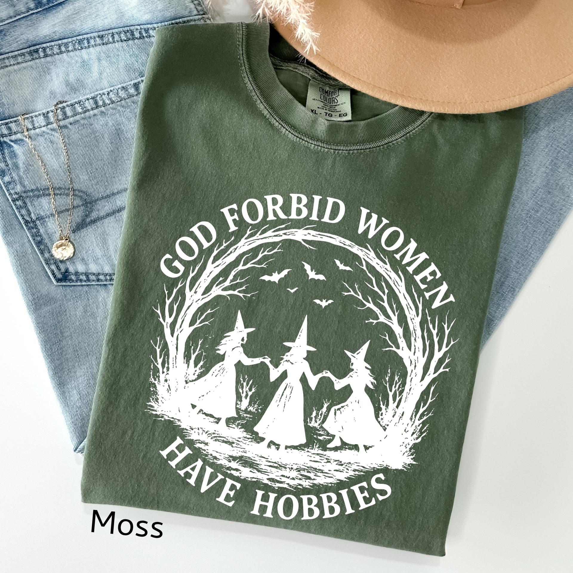 God Forbid Women Have Hobbies Shirt,: Comfort Colors Funny Witchy Feminist Sarcastic Gift