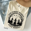 God Forbid Women Have Hobbies Shirt,: Comfort Colors Funny Witchy Feminist Sarcastic Gift