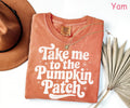 Comfort Colors® Take Me to the Pumpkin Patch Shirt, Pumpkin Season Shirt, Fall Pumpkin Shirt, Cozy Autumn Shirt, Women's Fall Graphic Tee