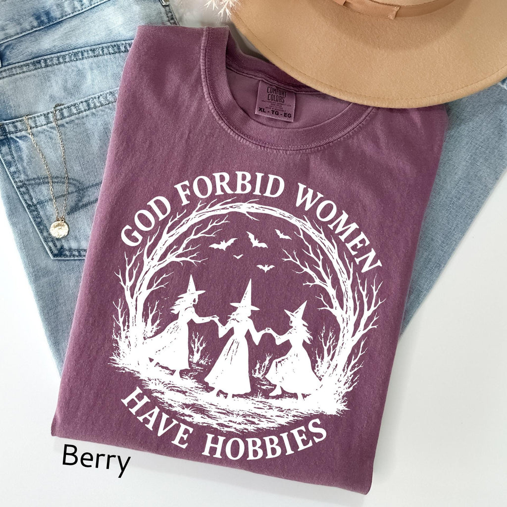 God Forbid Women Have Hobbies Shirt,: Comfort Colors Funny Witchy Feminist Sarcastic Gift