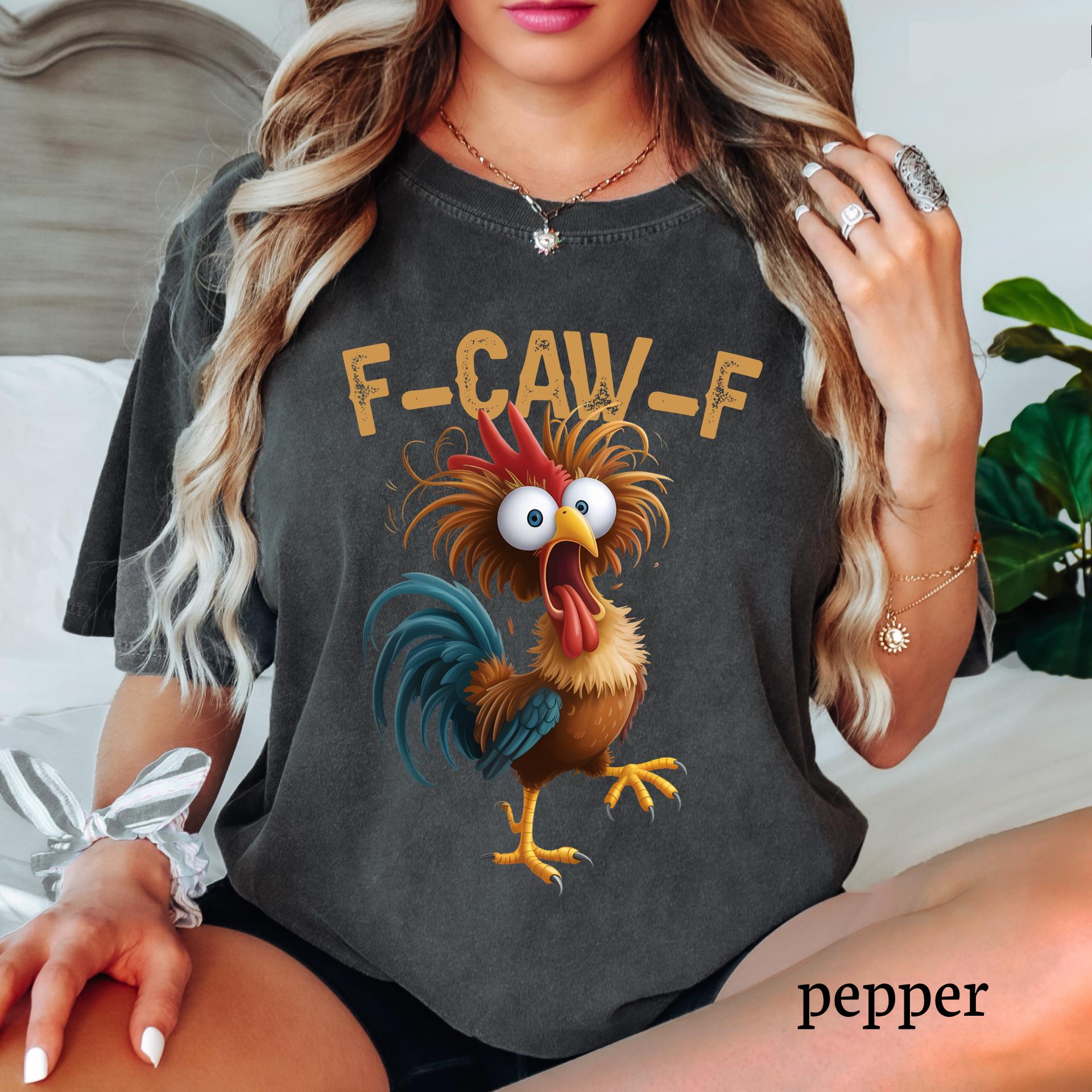 Comfort Colors© Rooster F-CAW-F Chicken Shirt: Funny Humor Meme Tee, Birthday Gift Womens Men
