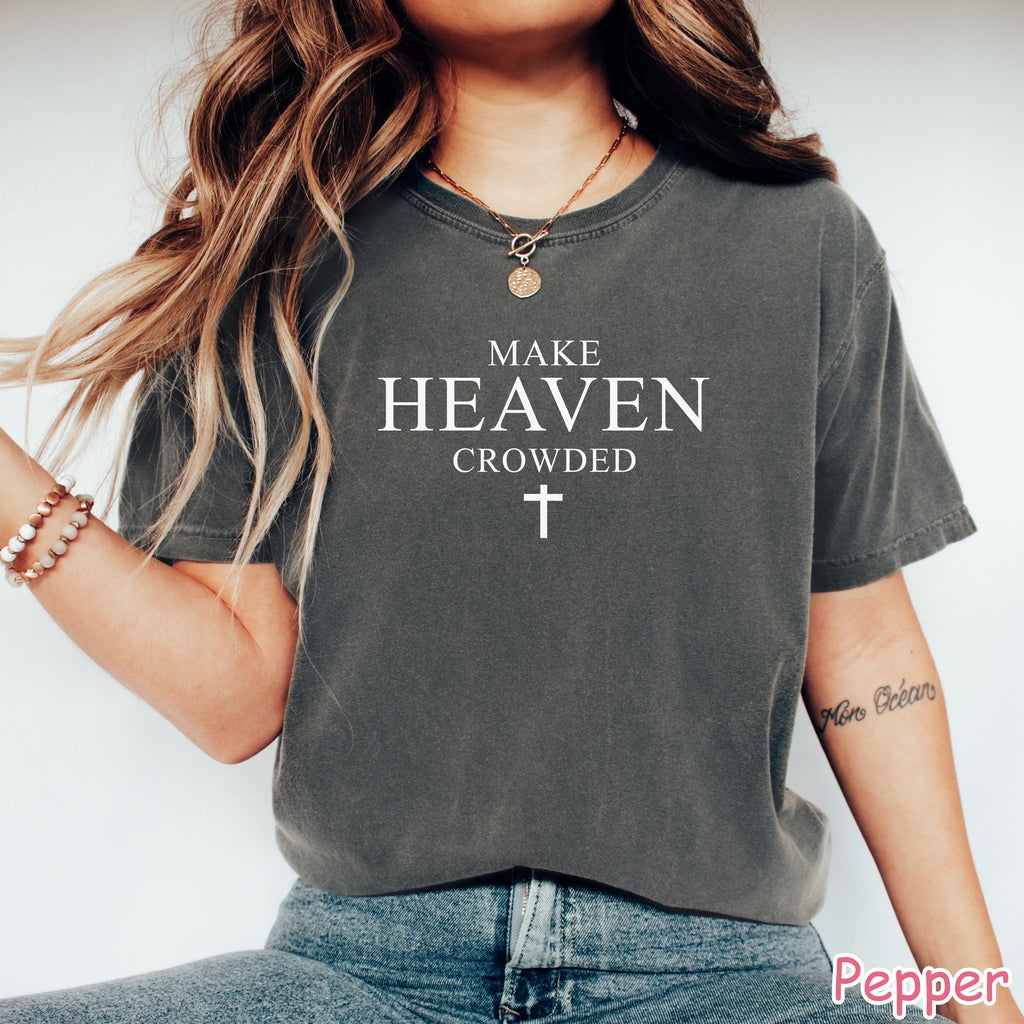 Comfort Colors® Make Heaven Crowded Shirt, Religious Shirt, Christian Gift for Women, Inspirational Shirt, Faith Shirt, Bible Verse T-Shirt