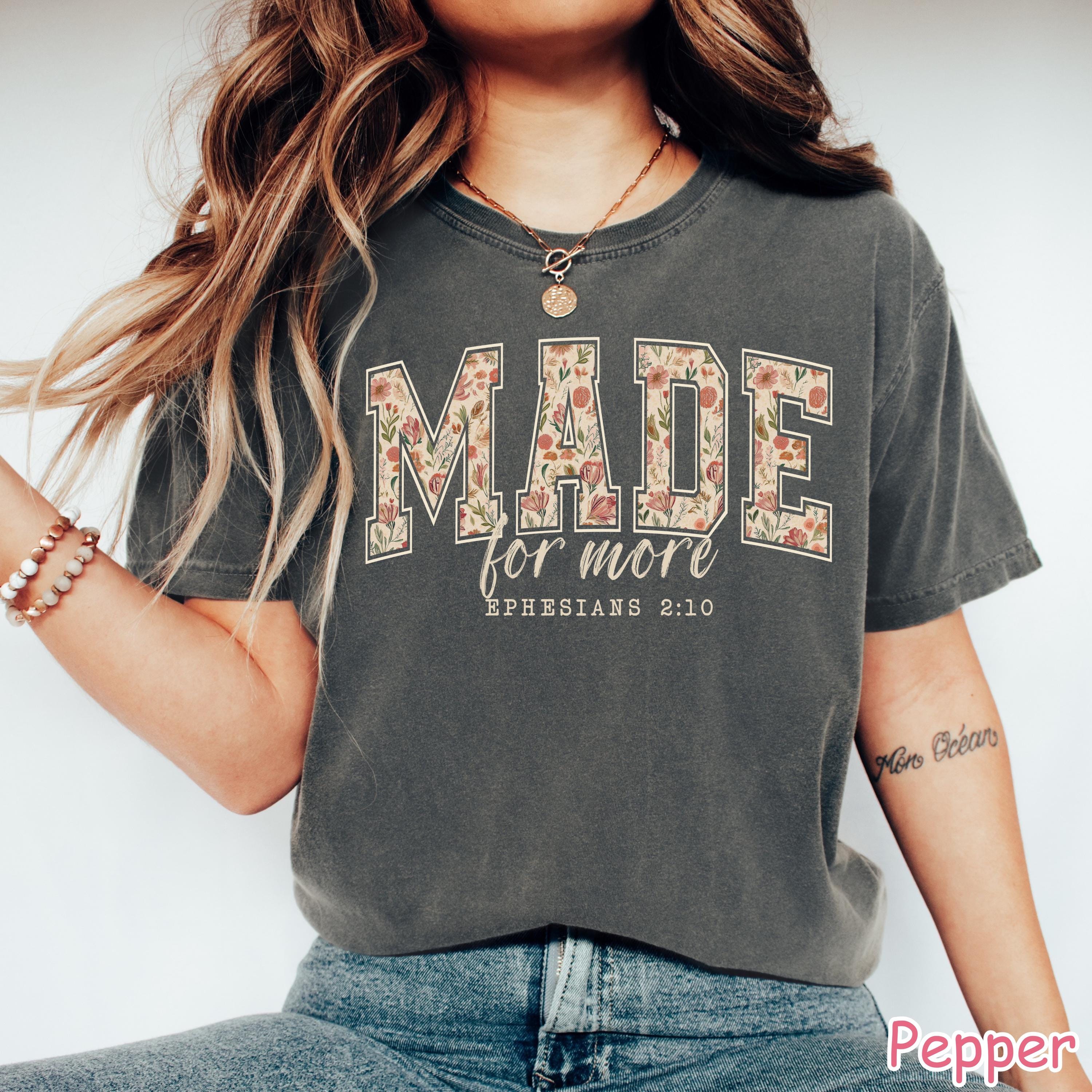 Comfort Colors® Made for More Shirt, Floral Christian Shirt, Bible Verse Tee Faith Shirt Religious Women Gift Christian Gifts Ephesians 2:10