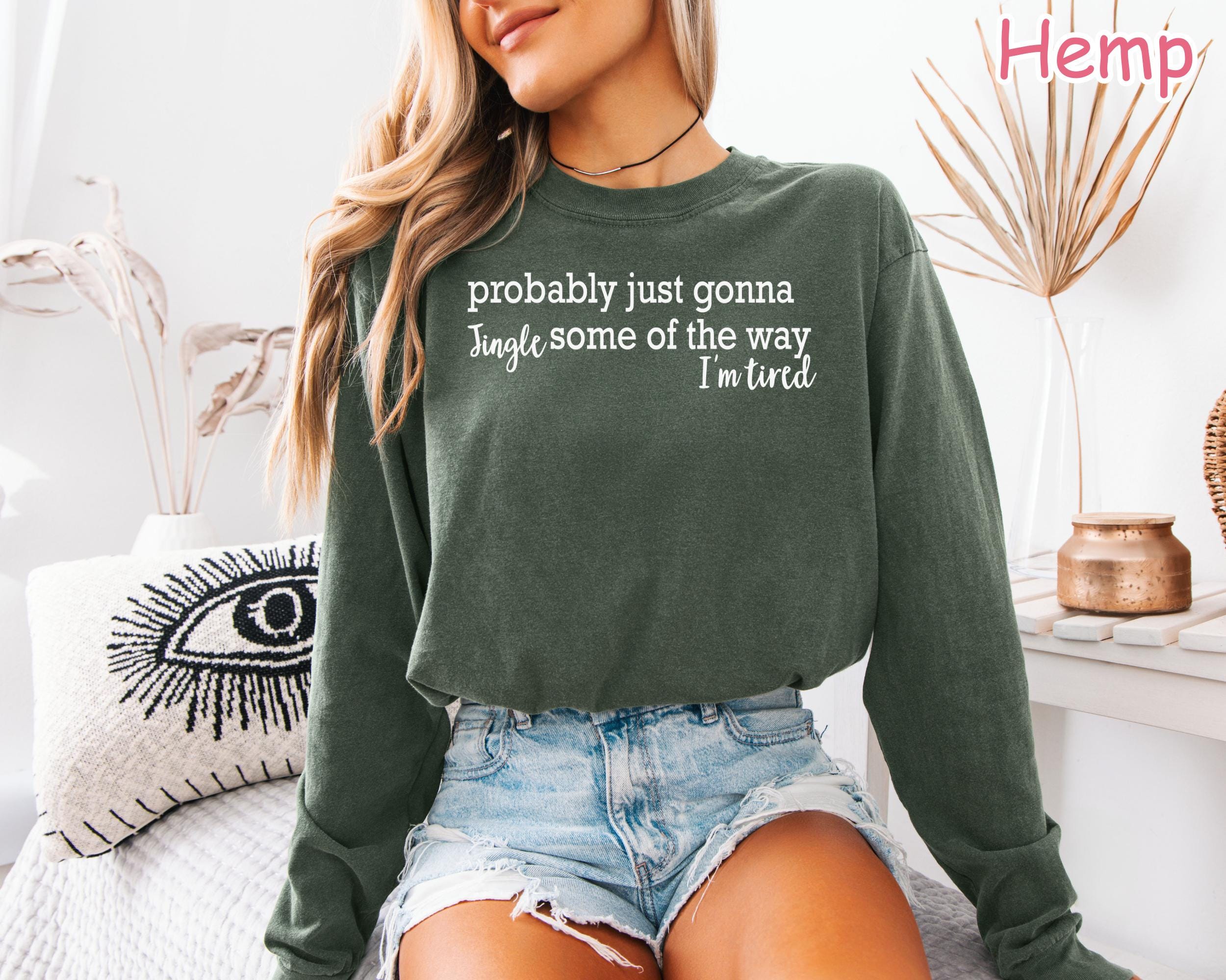 Comfort Colors® Funny Christmas Shirt, Probably Just Gonna Jingle Some Of The Way I'm Tired, Women's Holiday Shirt, Xmas Long Sleeve Shirt