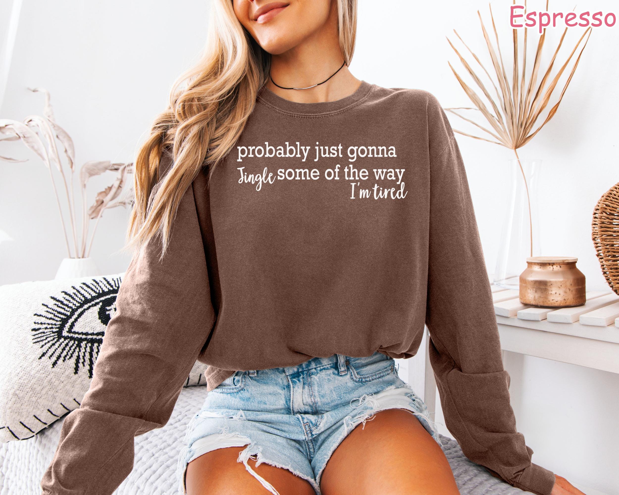 Comfort Colors® Funny Christmas Shirt, Probably Just Gonna Jingle Some Of The Way I'm Tired, Women's Holiday Shirt, Xmas Long Sleeve Shirt