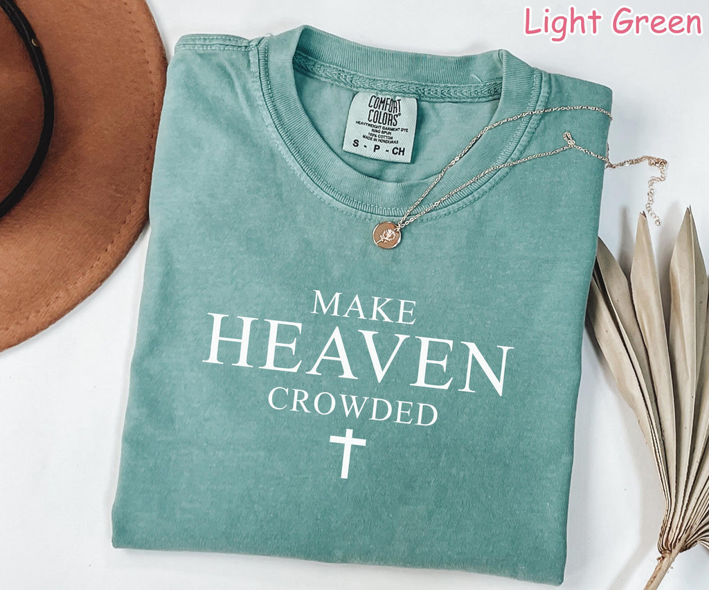 Comfort Colors® Make Heaven Crowded Shirt, Religious Shirt, Christian Gift for Women, Inspirational Shirt, Faith Shirt, Bible Verse T-Shirt