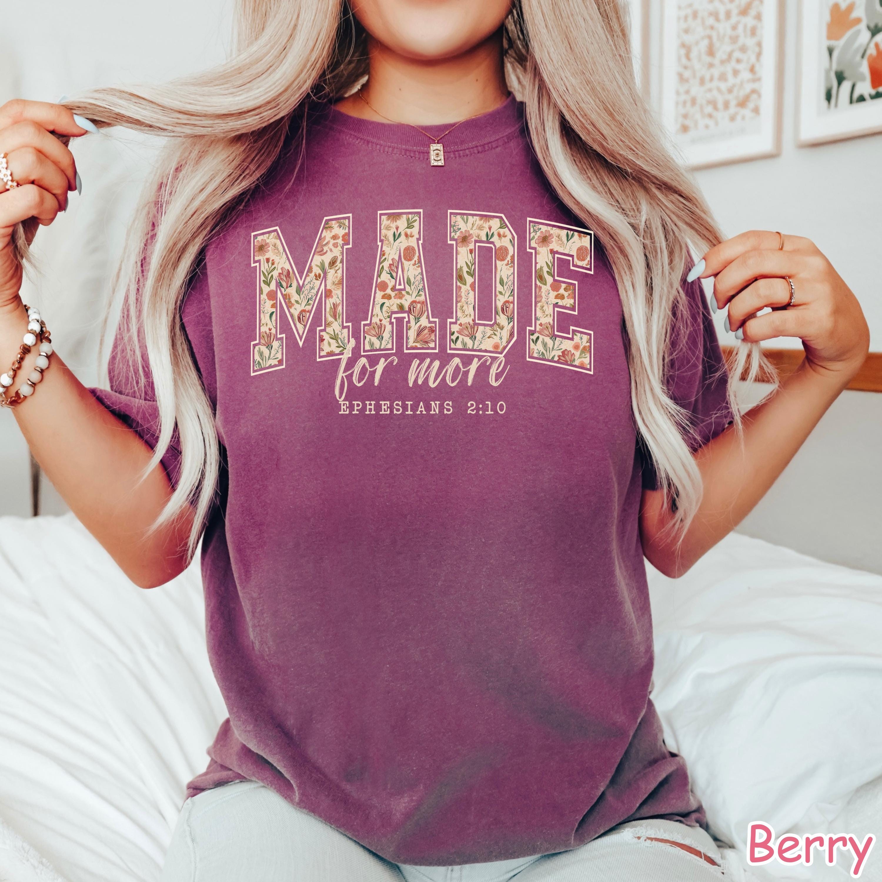 Comfort Colors® Made for More Shirt, Floral Christian Shirt, Bible Verse Tee Faith Shirt Religious Women Gift Christian Gifts Ephesians 2:10