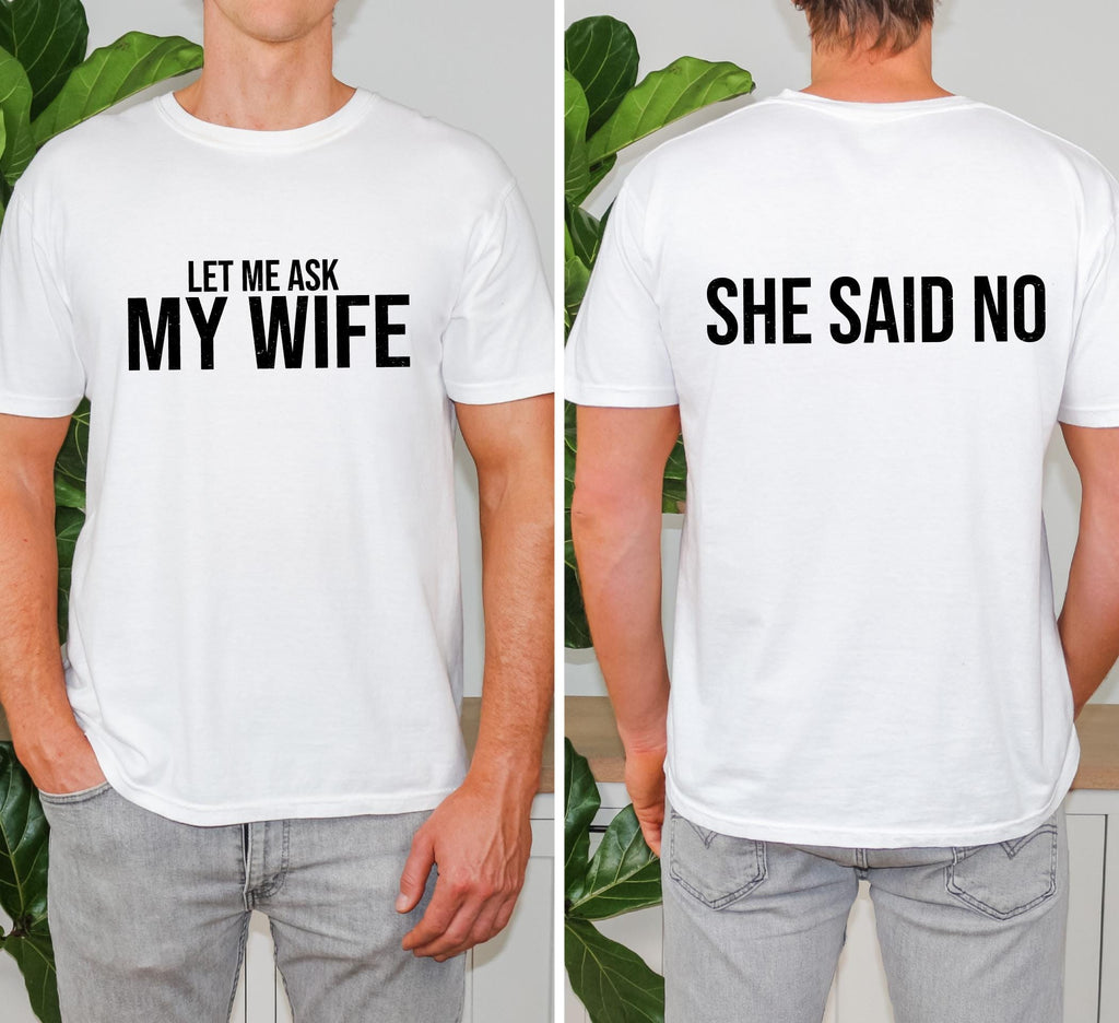 Comfort Colors© Let Me Ask My Wife She Said No Funny Husband Shirt: Husband Gift From Wife, Birthday Gift for Dad