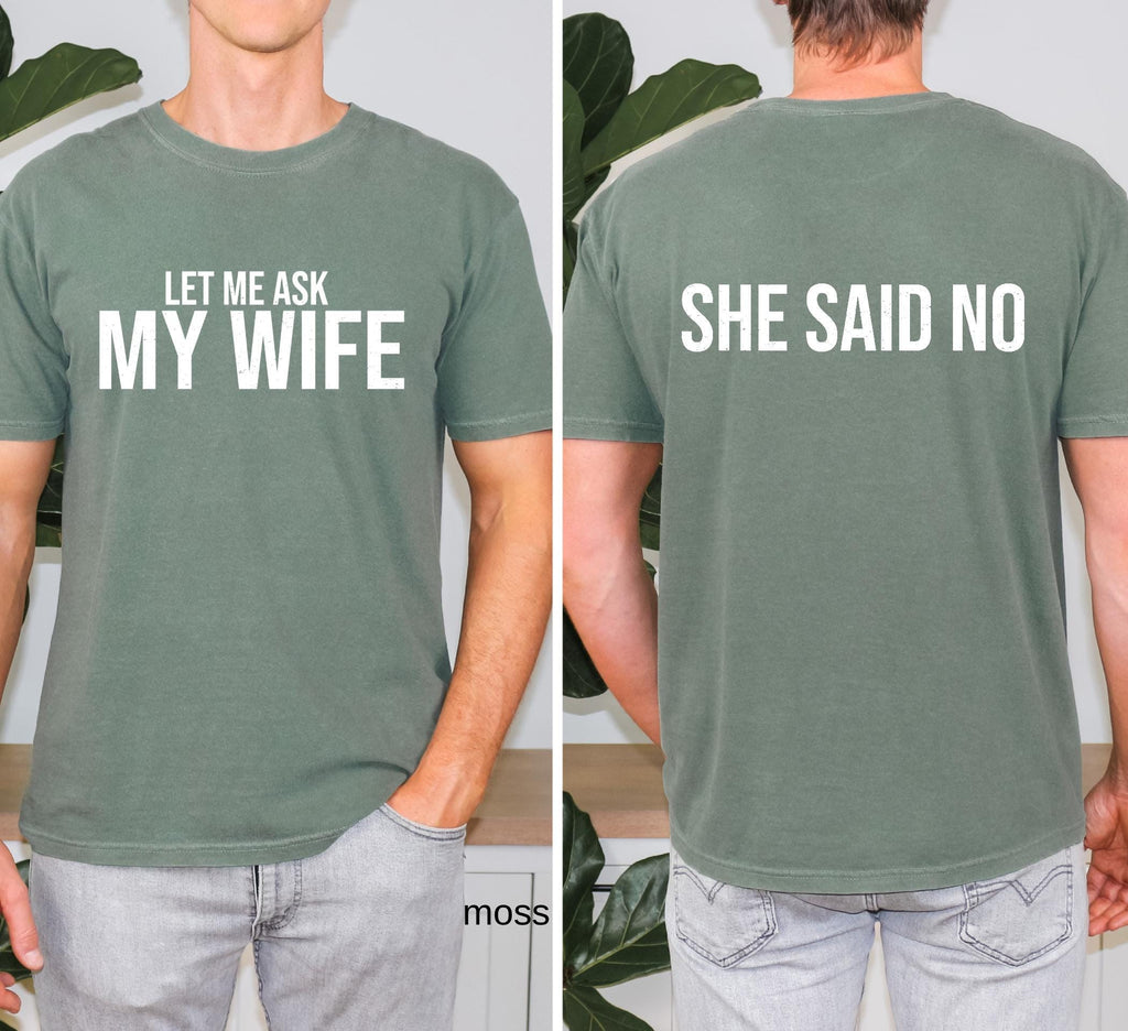 Comfort Colors© Let Me Ask My Wife She Said No Funny Husband Shirt: Husband Gift From Wife, Birthday Gift for Dad