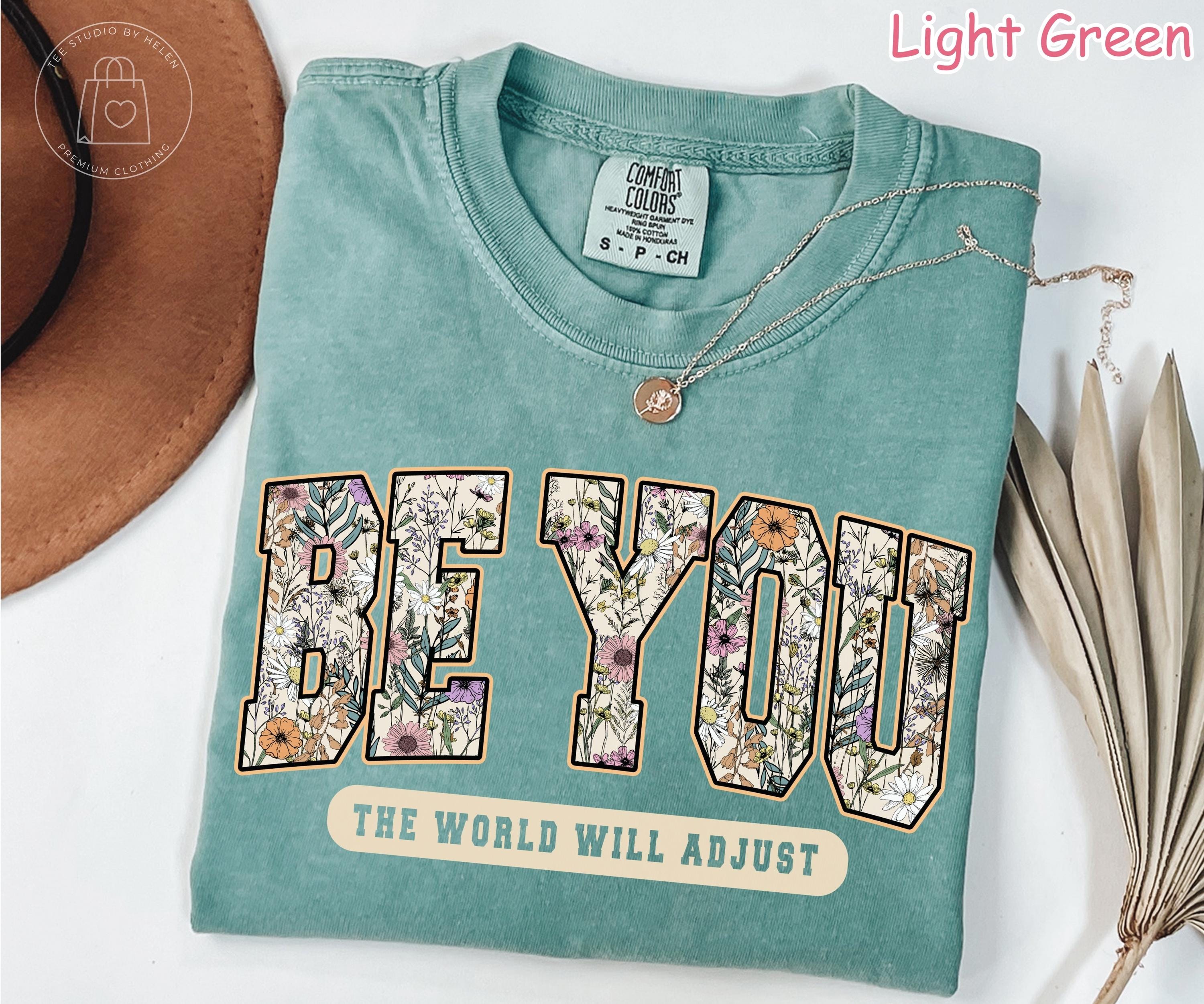 Comfort Colors® Be You The World Will Adjust Shirt, Inspirational Floral Women's Tee Positive Affirmation Self Love Be You Motivational Tee