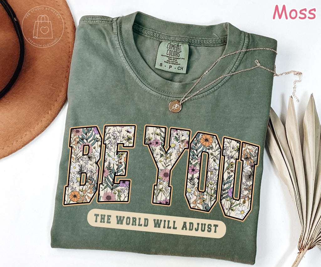 Comfort Colors® Be You The World Will Adjust Shirt, Inspirational Floral Women's Tee Positive Affirmation Self Love Be You Motivational Tee