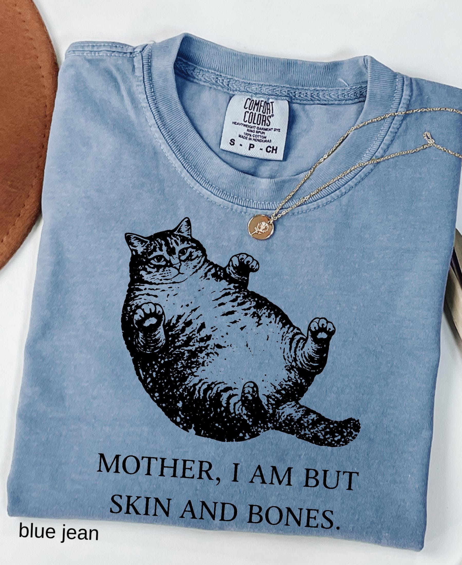 Mother I Am But Skin And Bones Cat Comfort Colors Shirt: Funny Fat Lazy Cat Lover Gift Humor Graphic Mom Tee