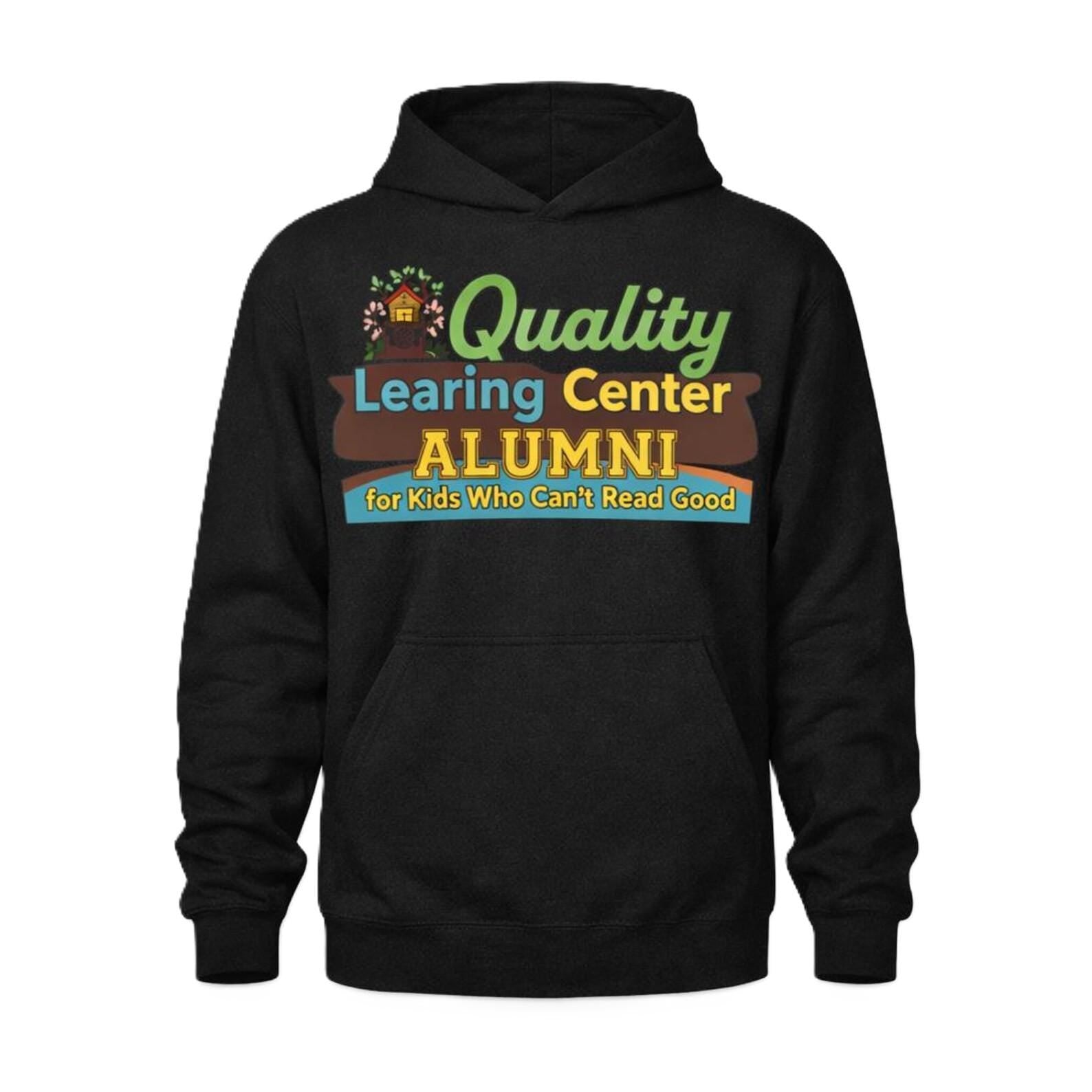 Kids Who Cant Read Good Tshirt, Quality Learning Center Hoodie, Alumni Sweatshirt, Funny Movie Quote, Parody Shirt, Comedy Meme Gift