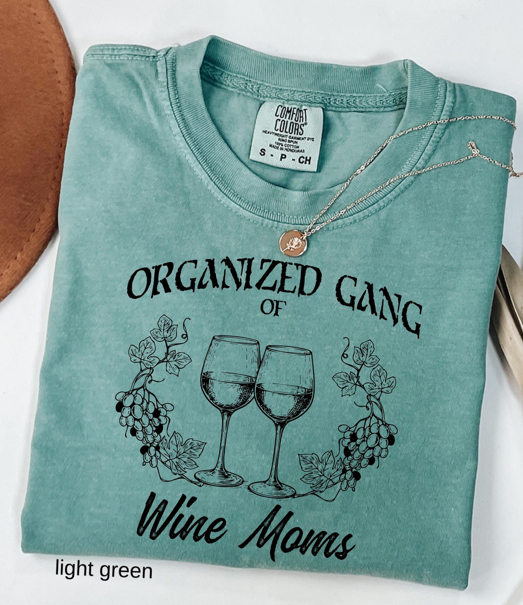 Organized Gang of Wine Moms Comfort Colors© Shirt: Funny Sarcastic Political Mom Gift, Feminist Wine Lovers Social Club Tee