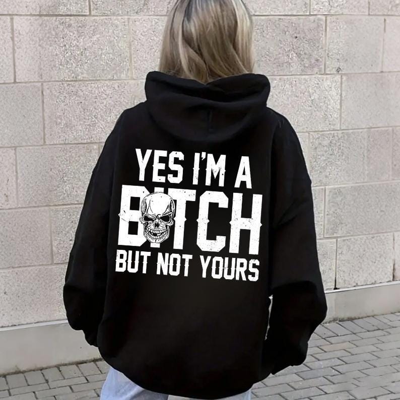 Yes I'm A B*tch But Not Yours Shirt, Funny Sarcastic Tshirt, Snarky Saying Hoodie, Skull Graphic Sweatshirt, Rude Gag Gift for Her, Apparel
