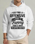 You Find It Offensive I Find It Funny Hoodie, Sarcastic Tshirt, Dark Humor Sweatshirt, Rude Graphic Top, Edgy Gift For Him, Witty Quote