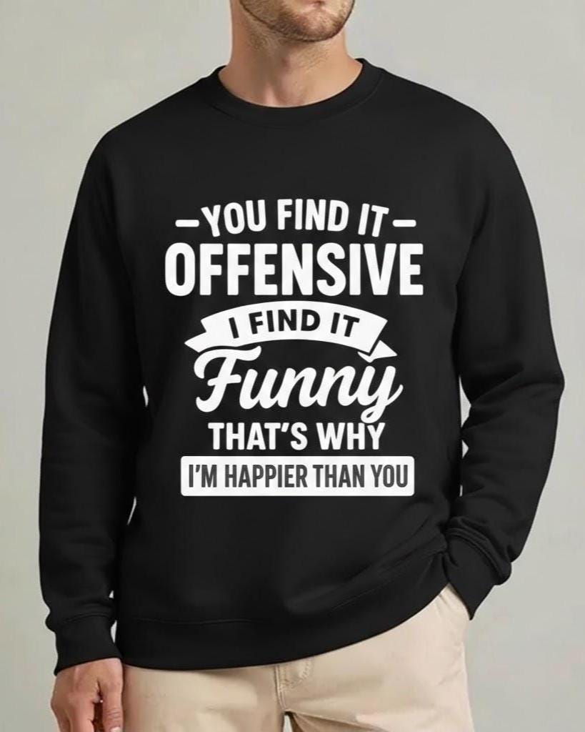 You Find It Offensive I Find It Funny Hoodie, Sarcastic Tshirt, Dark Humor Sweatshirt, Rude Graphic Top, Edgy Gift For Him, Witty Quote