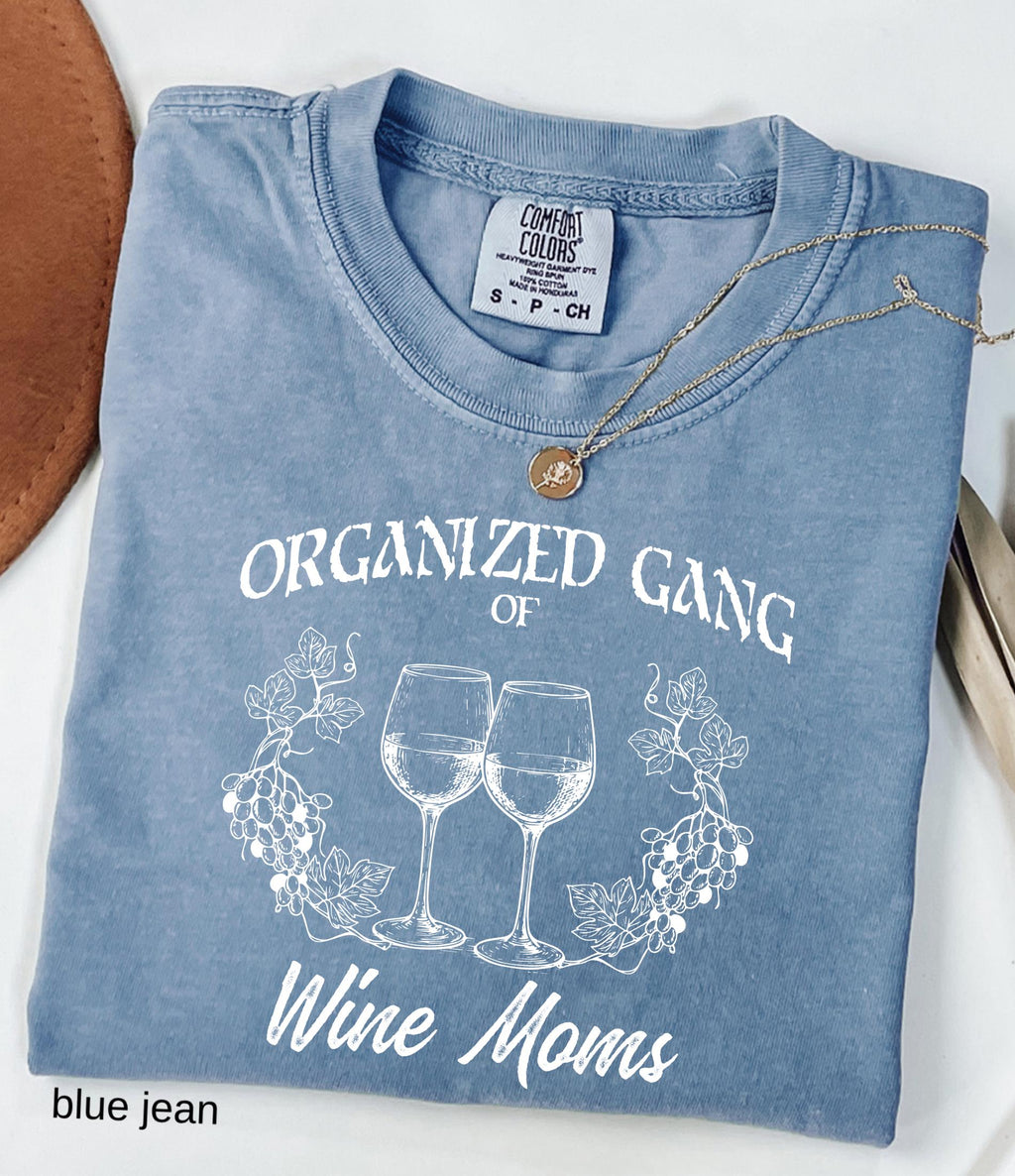 Organized Gang of Wine Moms Comfort Colors© Shirt: Funny Sarcastic Political Mom Gift, Feminist Wine Lovers Social Club Tee
