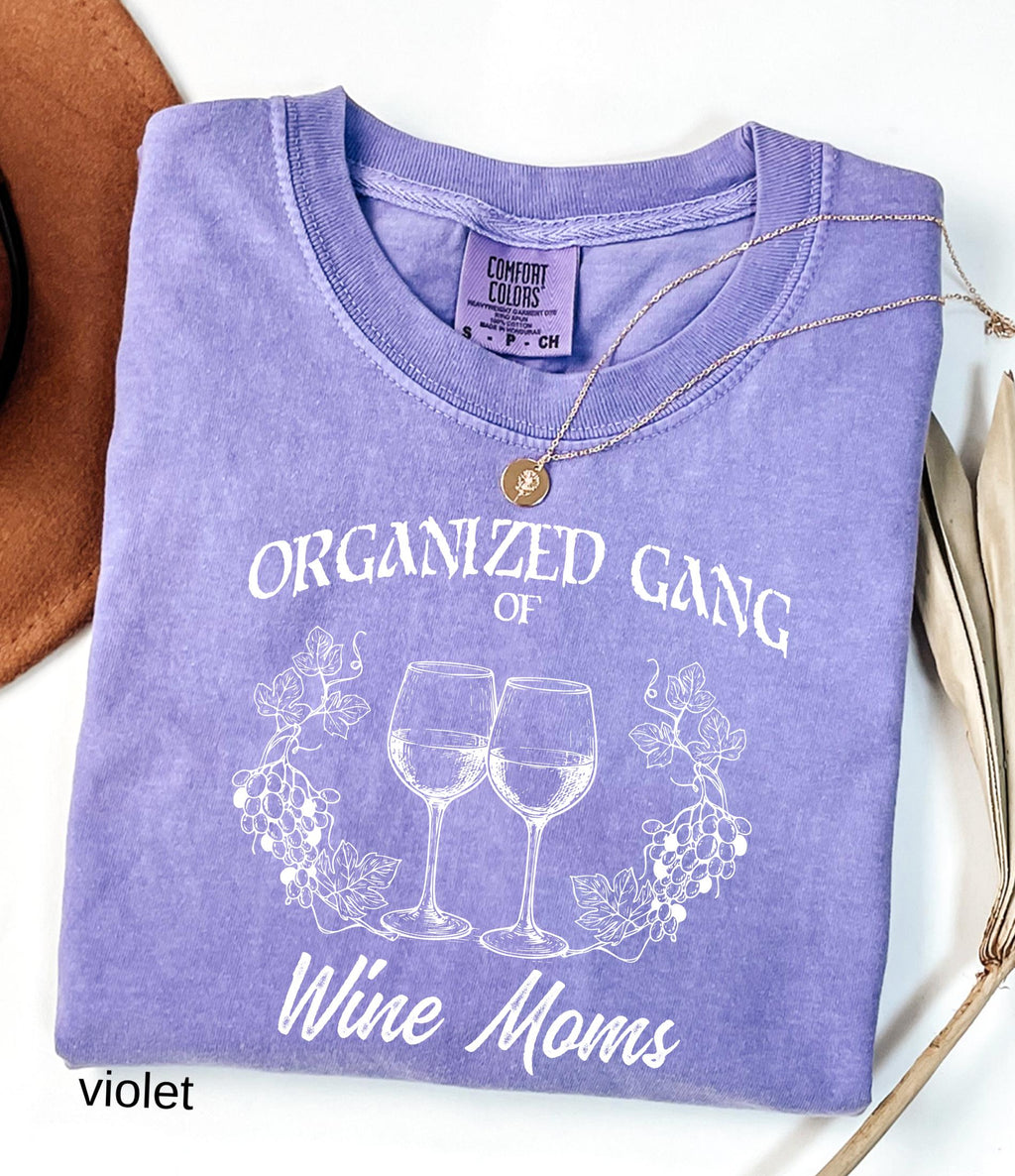 Organized Gang of Wine Moms Comfort Colors© Shirt: Funny Sarcastic Political Mom Gift, Feminist Wine Lovers Social Club Tee