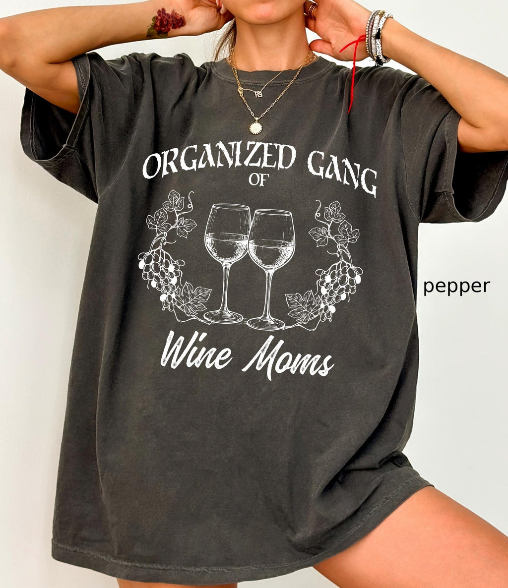 Organized Gang of Wine Moms Comfort Colors© Shirt: Funny Sarcastic Political Mom Gift, Feminist Wine Lovers Social Club Tee