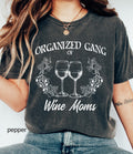 Organized Gang of Wine Moms Comfort Colors© Shirt: Funny Sarcastic Political Mom Gift, Feminist Wine Lovers Social Club Tee