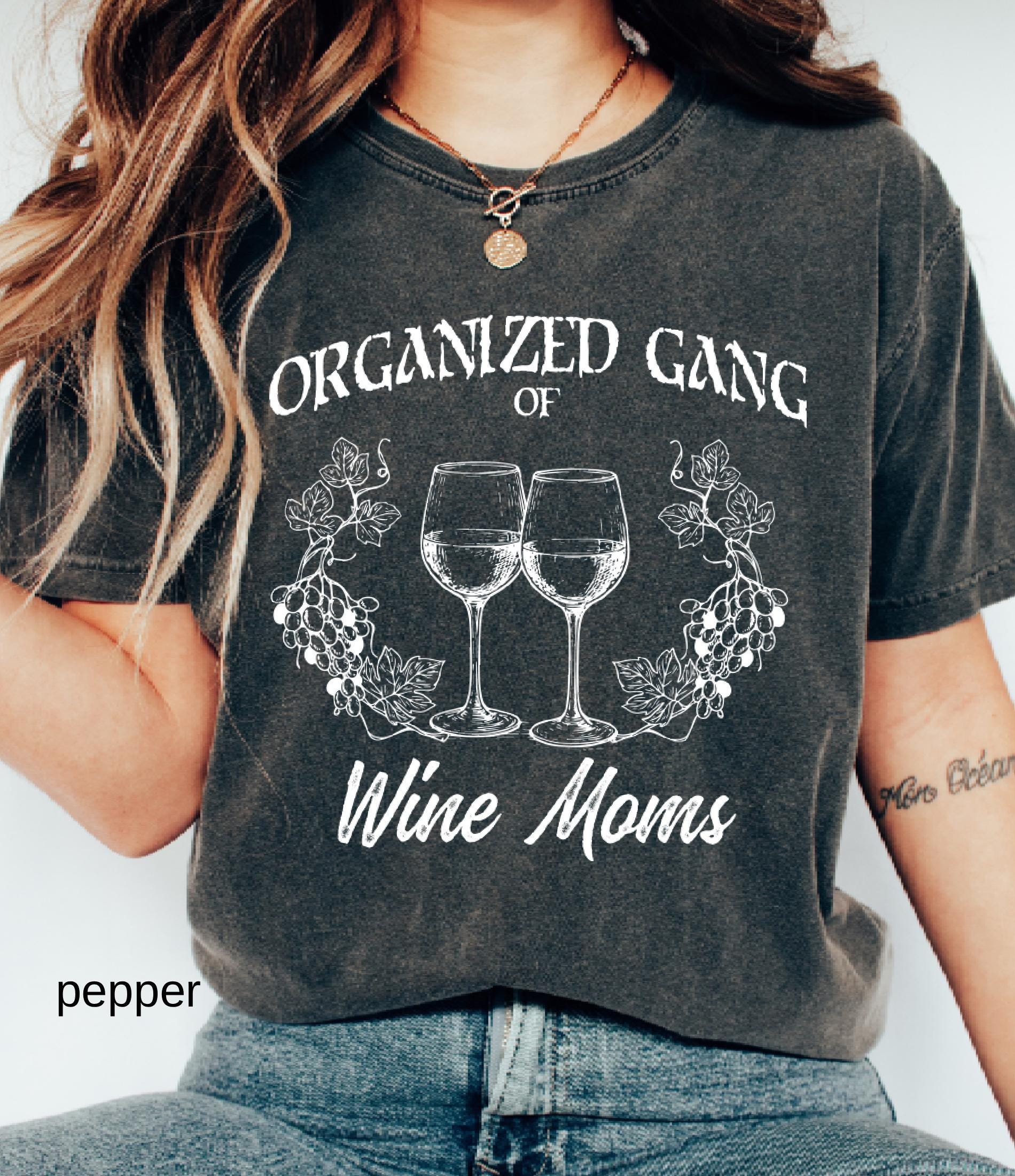 Organized Gang of Wine Moms Comfort Colors© Shirt: Funny Sarcastic Political Mom Gift, Feminist Wine Lovers Social Club Tee