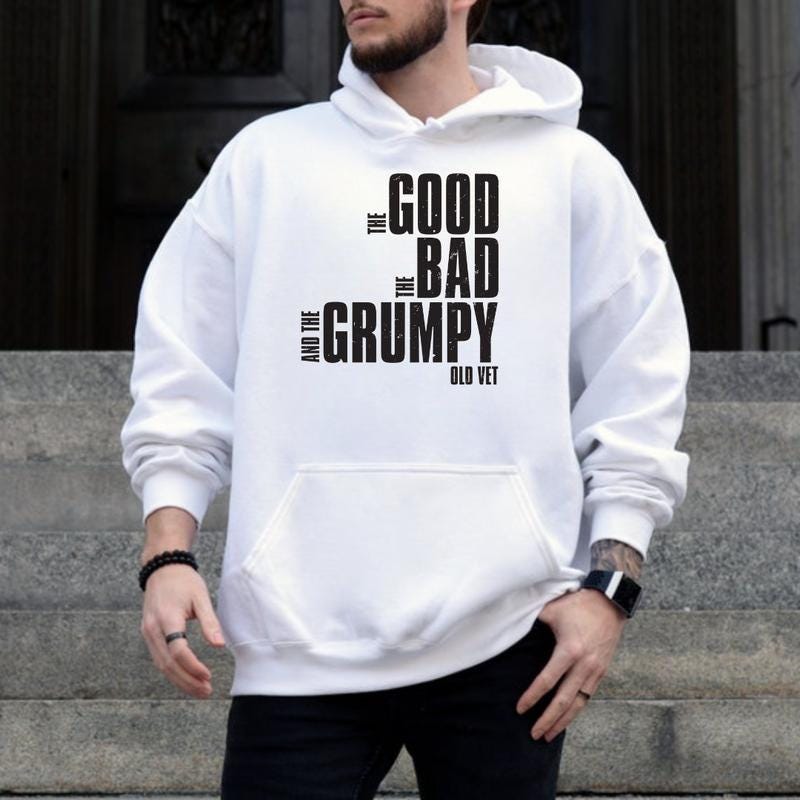 The Good The Bad And The Grumpy Old Vet Hoodie, Funny Veteran Sweatshirt, Military Humor Shirt, Retirement Gift, Grandpa Tee, Army Dad Top
