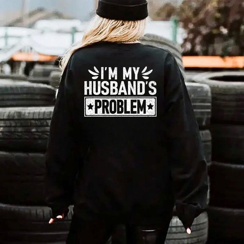 I'm My Husbands Problem Shirt, Funny Wife Hoodie, Sarcastic Sweatshirt, Marriage Humor Gift, Problem Wife Tee, Anniversary Top, Wife Life
