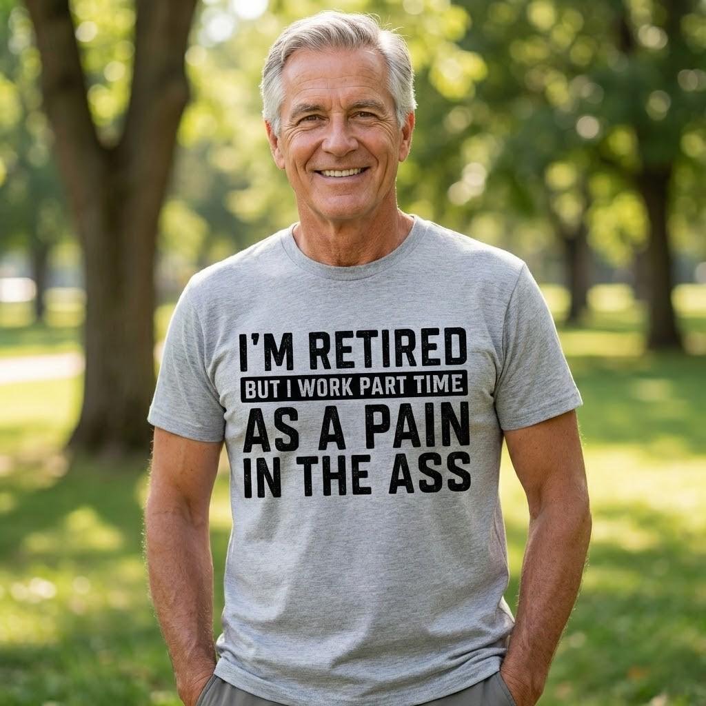 I'm Retired Pain In The Ass Shirt, Funny Retirement Tshirt, Sarcastic Grandpa Sweatshirt, Rude Humorous Hoodie, Old Man Gift
