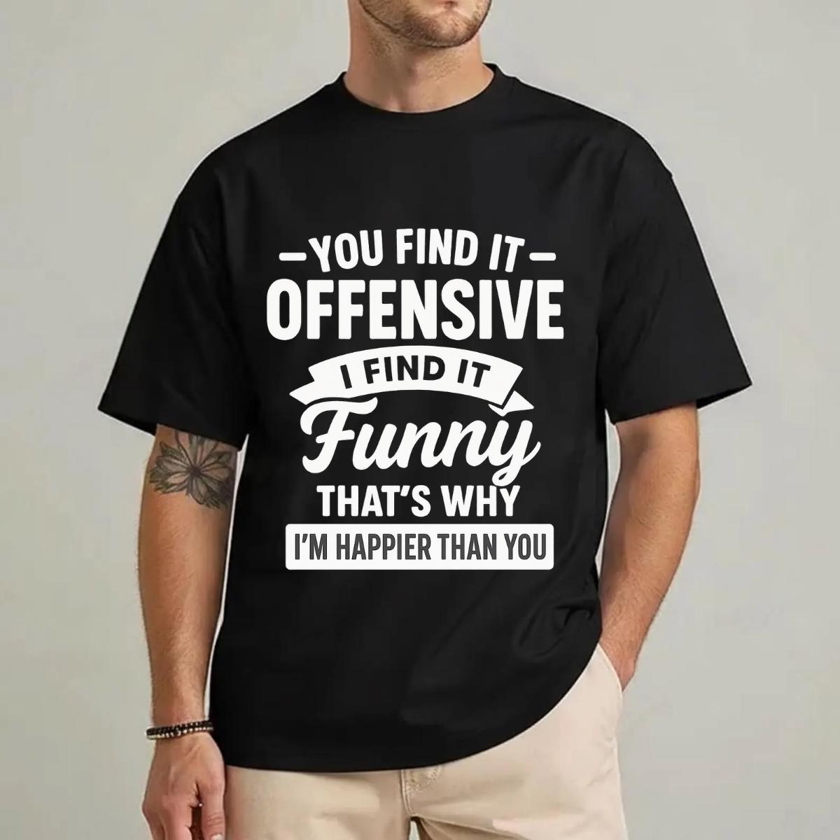 You Find It Offensive I Find It Funny Hoodie, Sarcastic Tshirt, Dark Humor Sweatshirt, Rude Graphic Top, Edgy Gift For Him, Witty Quote