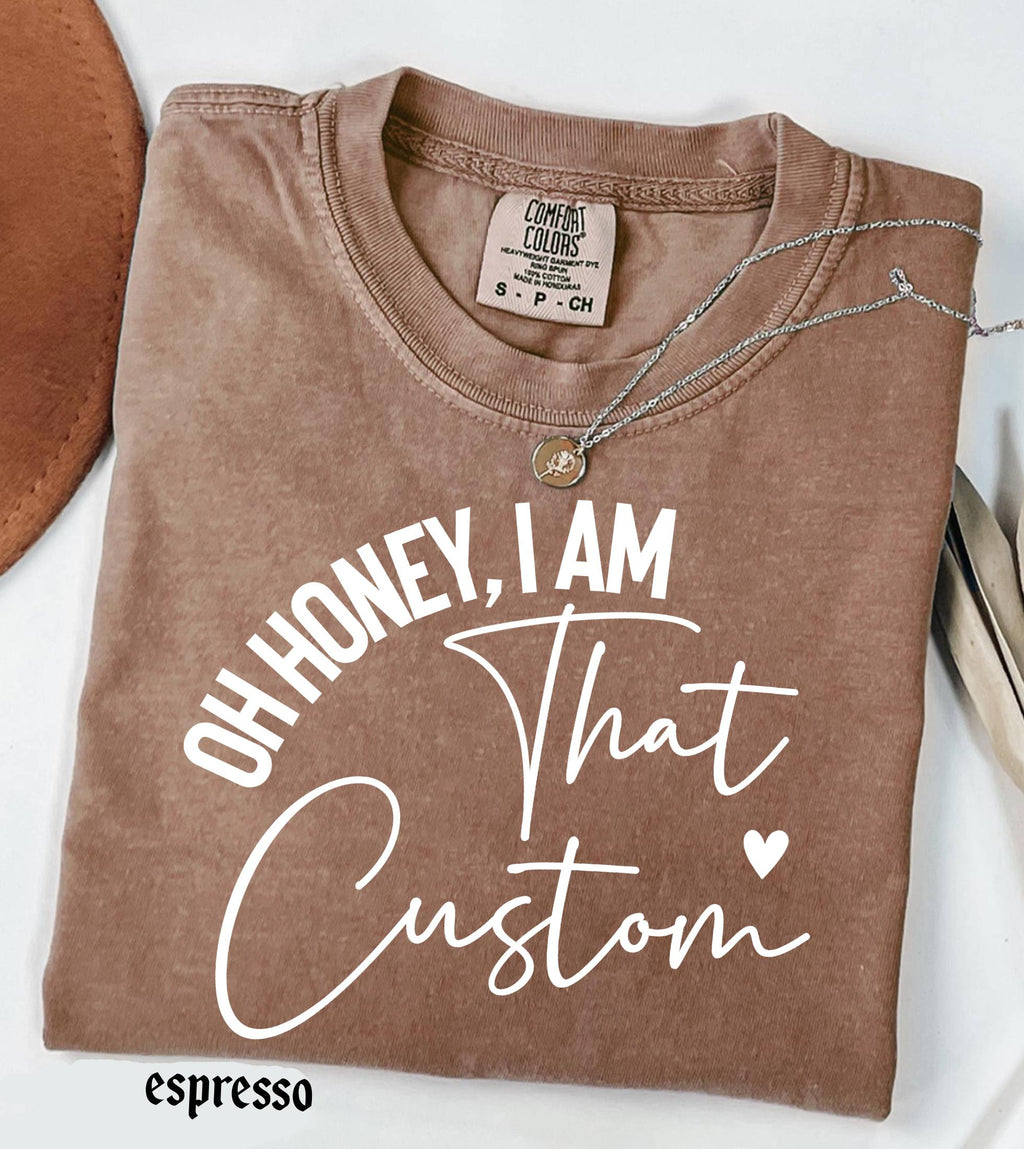Personalized Name Comfort Colors Shirt Oh Honey I Am That Custom Mama Aunt Gift, Trendy Script Family T-Shirt Mother Days Tee