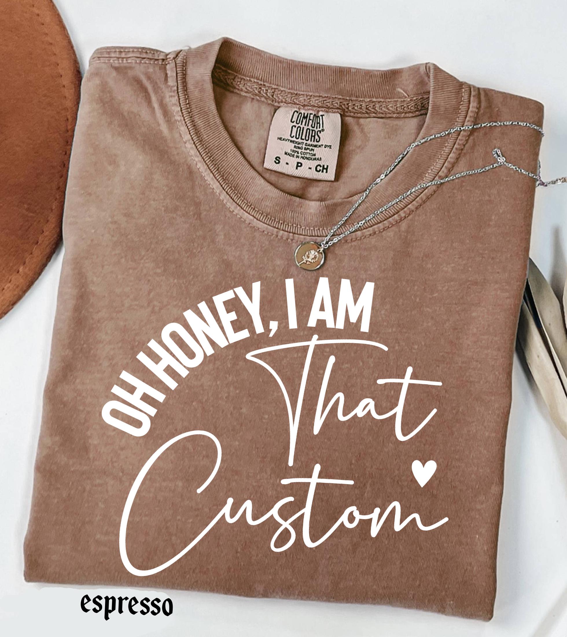 Personalized Name Comfort Colors Shirt Oh Honey I Am That Custom Mama Aunt Gift, Trendy Script Family T-Shirt Mother Days Tee