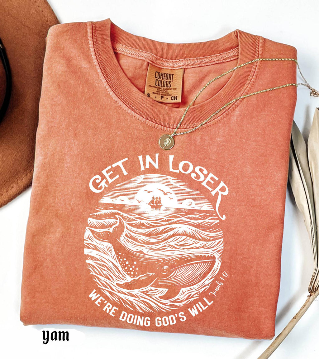 Get in Loser We're Doing God's Will Funny Christian Bible Shirt: Comfort Colors© Religious Church Graphic Tee