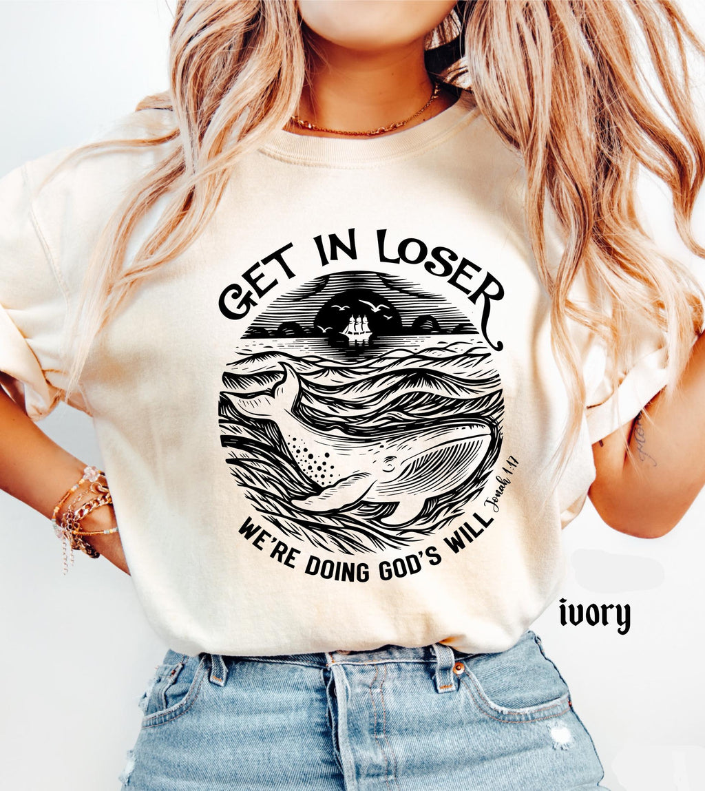 Get in Loser We're Doing God's Will Funny Christian Bible Shirt: Comfort Colors© Religious Church Graphic Tee