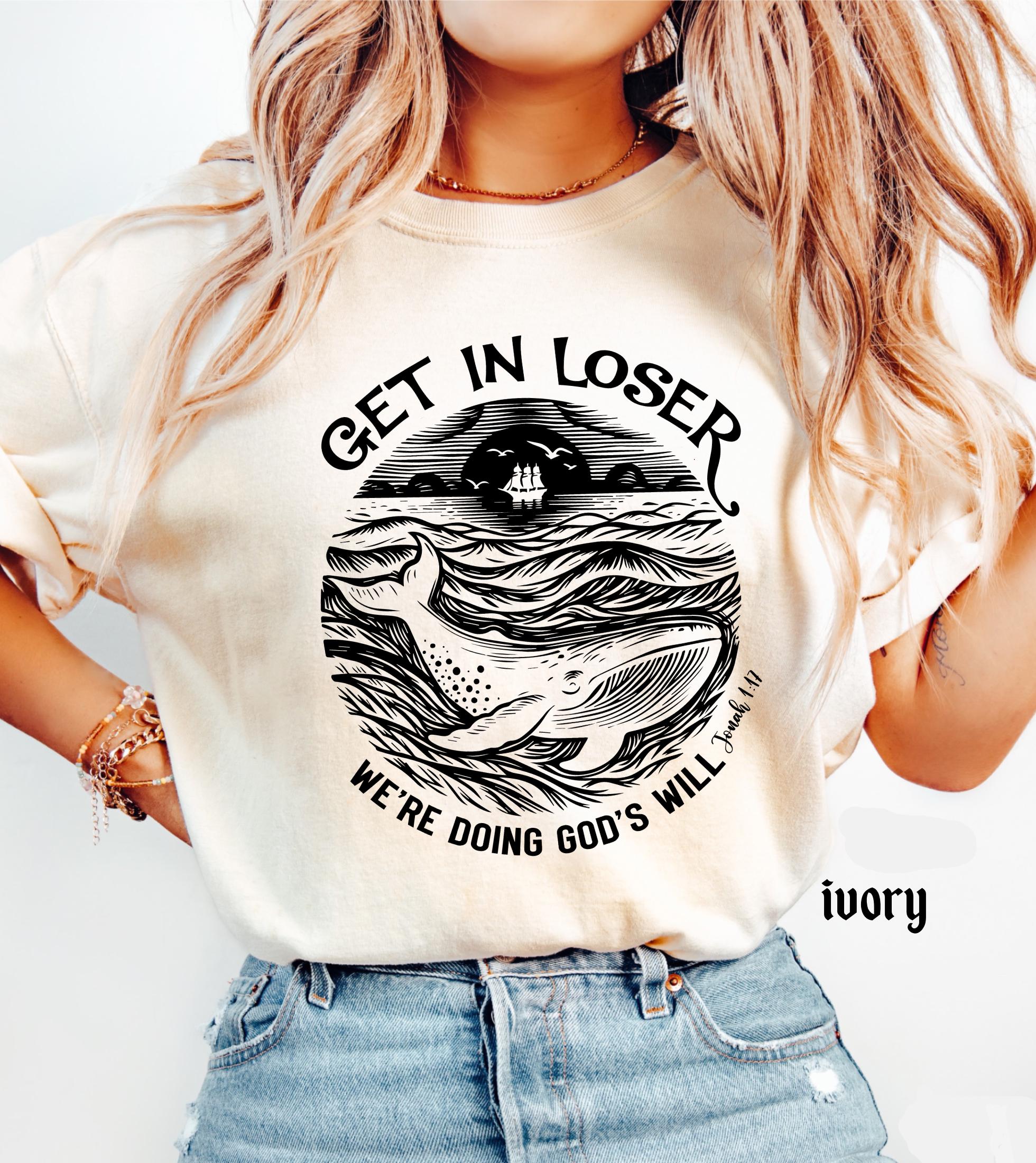 Get in Loser We're Doing God's Will Funny Christian Bible Shirt: Comfort Colors© Religious Church Graphic Tee