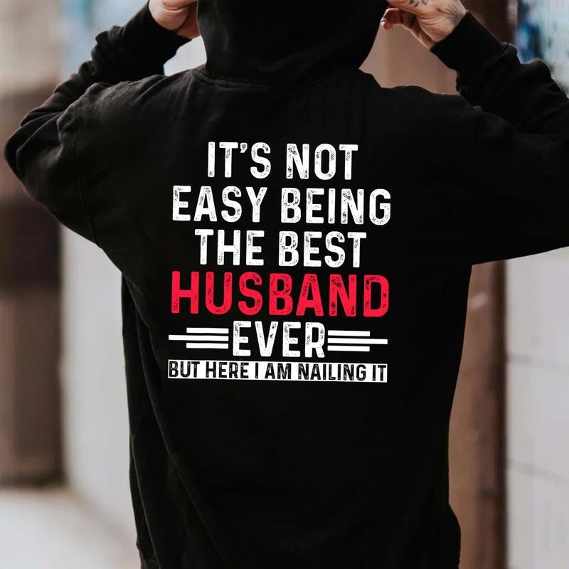 Best Husband Ever Tshirt, Nailing It Hoodie, Funny Husband Sweatshirt, Its Not Easy Being, Anniversary Gift, Gag Gift For Him, Mens Tee