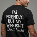 I'm Friendly But My Wife Isnt Shirt, Funny Husband Hoodie, Protective Wife Sweatshirt, Marriage Humor Tee, Sarcastic Gift, Dont Touch Top