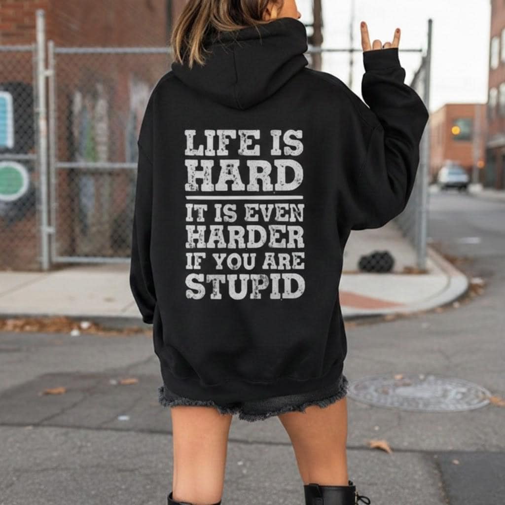 Life Is Hard It Is Even Harder If You Are Stupid Hoodie, Funny Sarcastic Sweatshirt, Rude Gift For Men, Stupid People Shirt, Dad Joke Tee