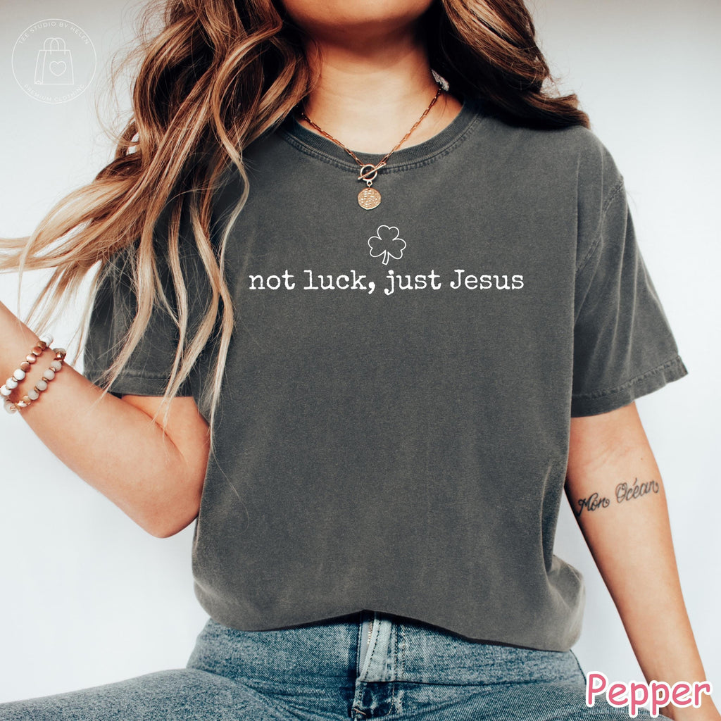 Comfort Colors® Not Luck Just Jesus Shirt, Christian St Patricks Day Shirt, Christian Shamrock Shirt, Religious St Patricks Gift Faith Shirt