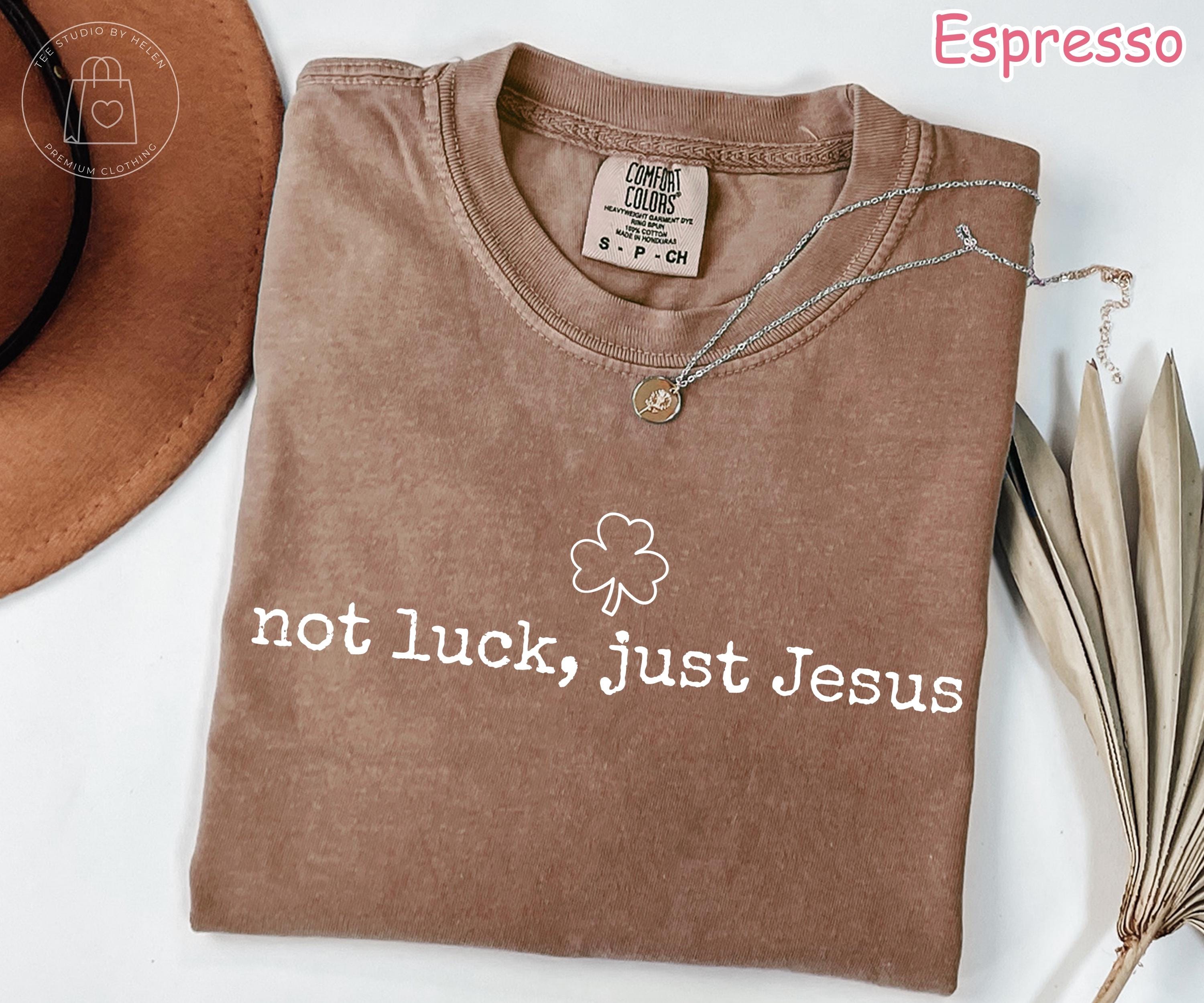 Comfort Colors® Not Luck Just Jesus Shirt, Christian St Patricks Day Shirt, Christian Shamrock Shirt, Religious St Patricks Gift Faith Shirt