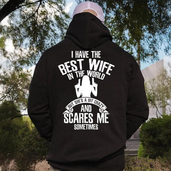 I Have The Best Wife Tshirt, Shes A Bit Crazy Hoodie, Scares Me Sometimes Sweatshirt, Funny Husband Gift, Marriage Humor, Gag Gift