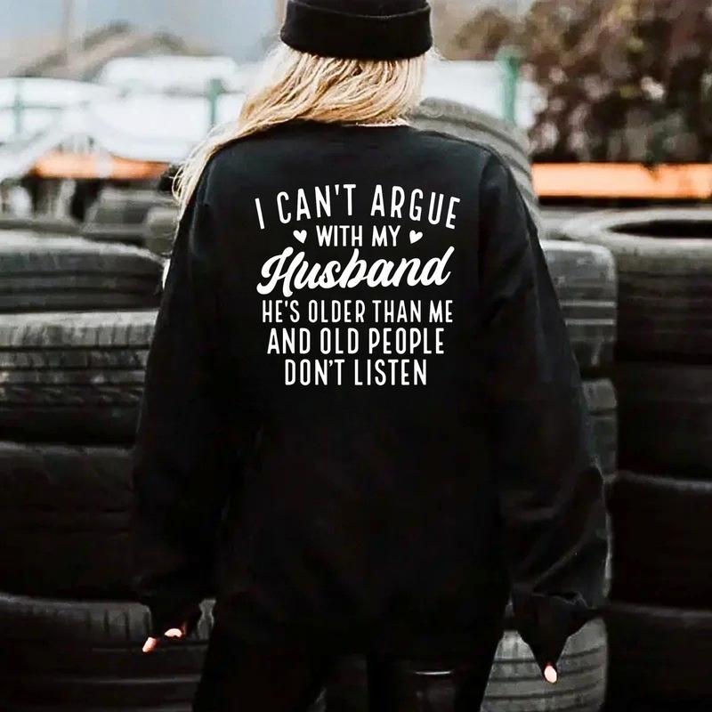I Cant Argue With My Husband Tshirt, Old People Dont Listen Hoodie, Funny Wife Sweatshirt, Older Husband Gift, Marriage Humor Gag Gift