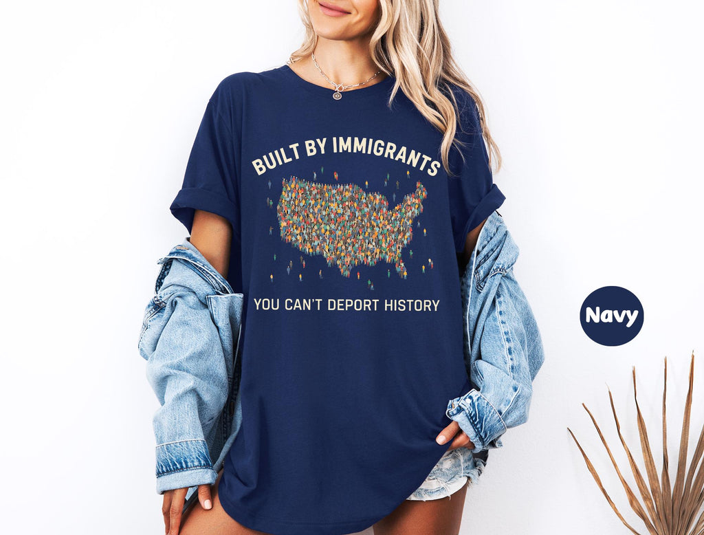 Built by Immigrants Shirt, You Can’t Deport History, Political Statement Tee, Anti Racism T-shirt, Immigrant Rights Protest